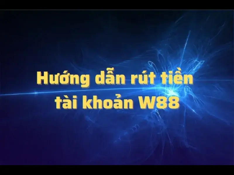 Lưu Ý Và Mẹo Để Rút Tiền W88 Nhanh Chóng Dễ Dàng