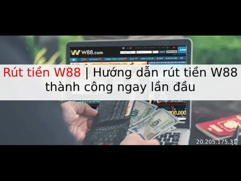 Khi chọn sai phương thức rút tiền từ W88 cần làm gì trước tiên?